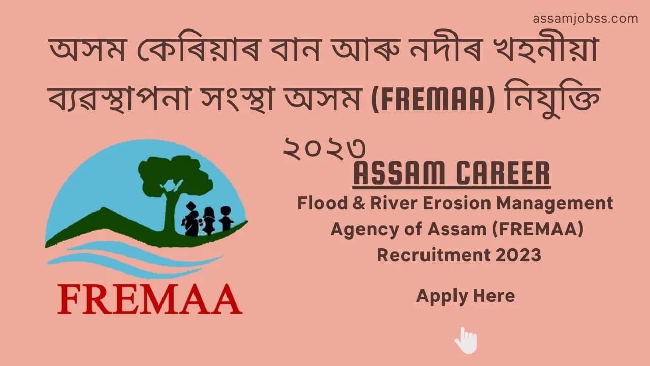 Assam Career Flood & River Erosion Management Agency of Assam (FREMAA) Recruitment 2023