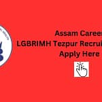 Assam Career LGBRIMH Tezpur Recruitment 2023