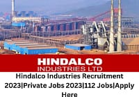 Hindalco Industries Recruitment 2023|Private Jobs 2023|112 Jobs|Apply Here