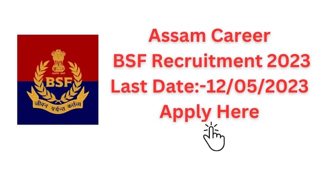 Assam Career BSF Recruitment 2023|Apply Online Here 2 Assam Career BSF Recruitment 2023