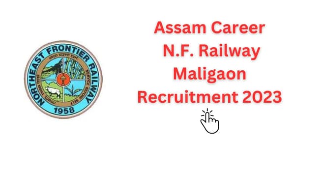 Assam Career N.F. Railway Maligaon Recruitment 2023:: The dream of getting a job in N.F. Railway Maligaon came true, recruitment on these posts? 1 Assam Career N.F. Railway Maligaon Recruitment 2023